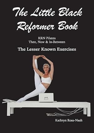 The Little Black Reformer Book KRN Pilates Then, Now & In-Between The Lesser Known Exercises